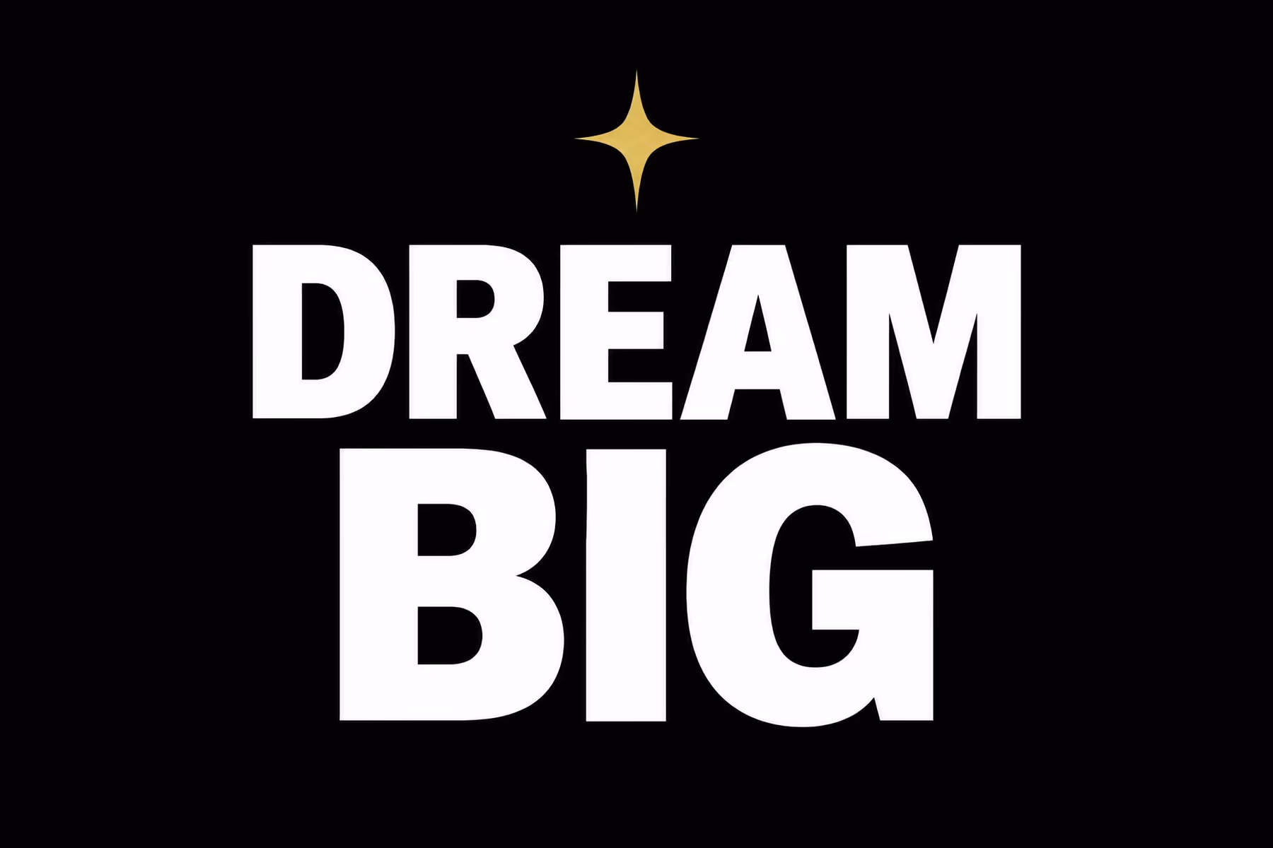 DREAM BIG